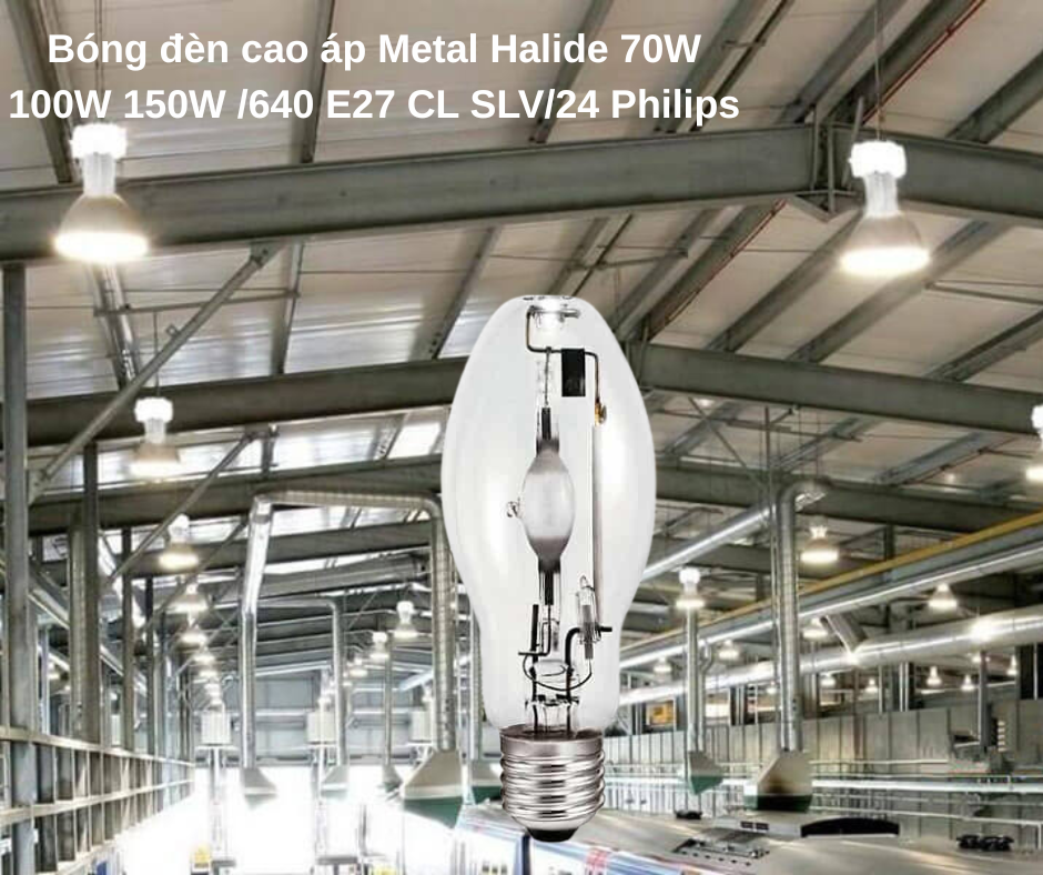 Bóng đèn cao áp Metal Halide 70W 100W 150W /640 E27 CL SLV/24 Philips 5 Thông số kỹ thuật