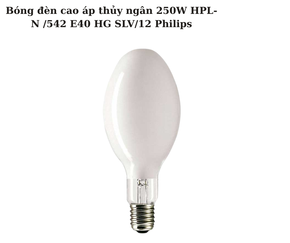 Bóng đèn cao áp thủy ngân 250W HPL-N /542 E40 HG SLV/12 Philips 2 Thiết kế hiện đại và chắc chắn