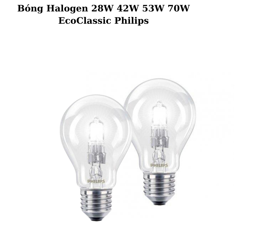 Bóng Halogen 28W 42W 53W 70W EcoClassic Philips 5 Thông số kỹ thuật chi tiết