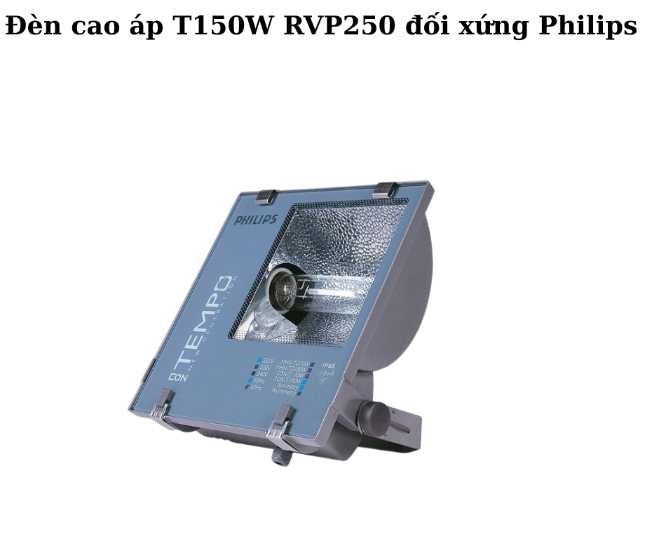 Đèn cao áp T150W RVP250 đối xứng Philips 2 Thiết kế hiện đại và chắc chắn