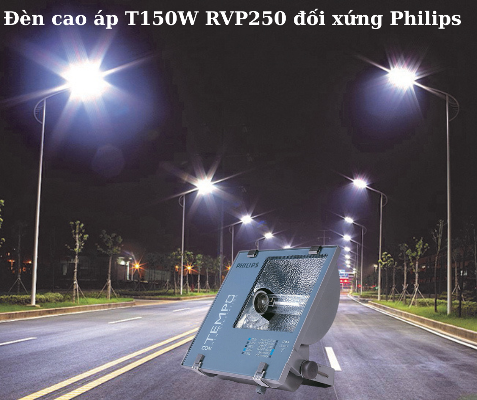Đèn cao áp T150W RVP250 đối xứng Philips 4 Ứng dụng đa dạng