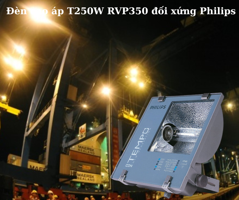 Đèn cao áp T250W RVP350 đối xứng Philips 4 Ứng dụng đa dạng