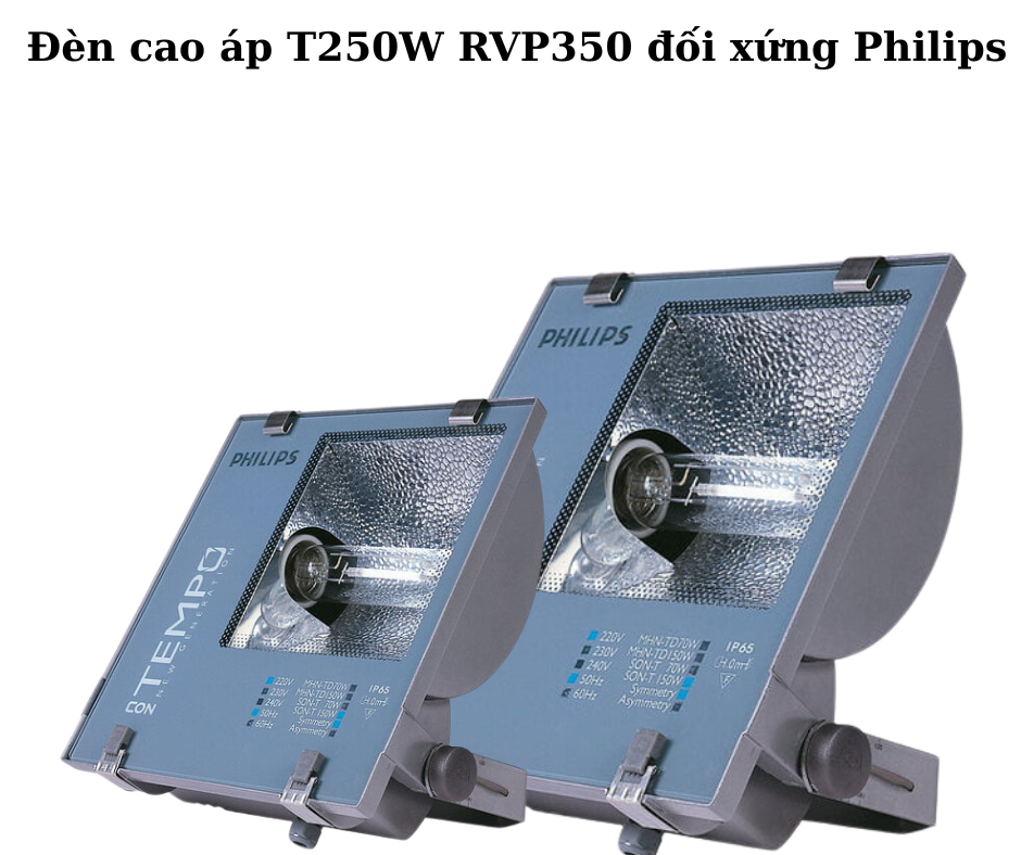 Đèn cao áp T250W RVP350 đối xứng Philips 5 Thông số kỹ thuật