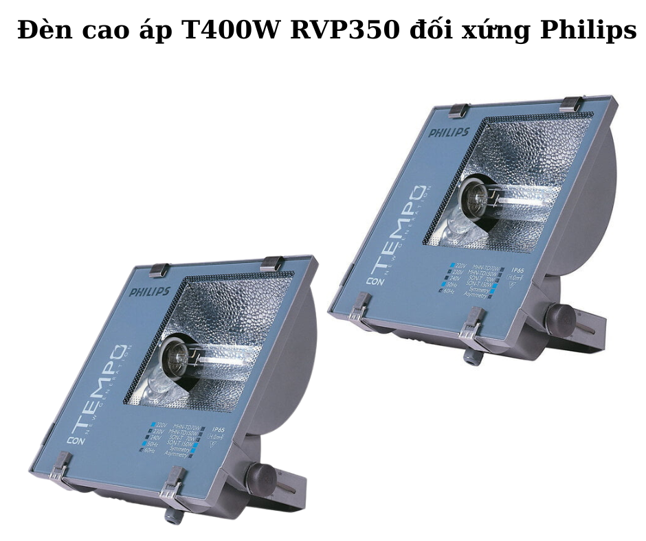Đèn cao áp T400W RVP350 đối xứng Philips 5 Thông số kỹ thuật