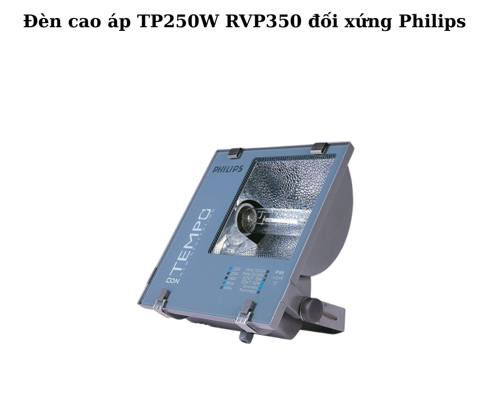 Đèn cao áp TP250W RVP350 đối xứng Philips 2 Thiết kế hiện đại và chắc chắn