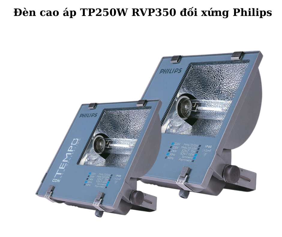 Đèn cao áp TP250W RVP350 đối xứng Philips 5 Thông số kỹ thuật