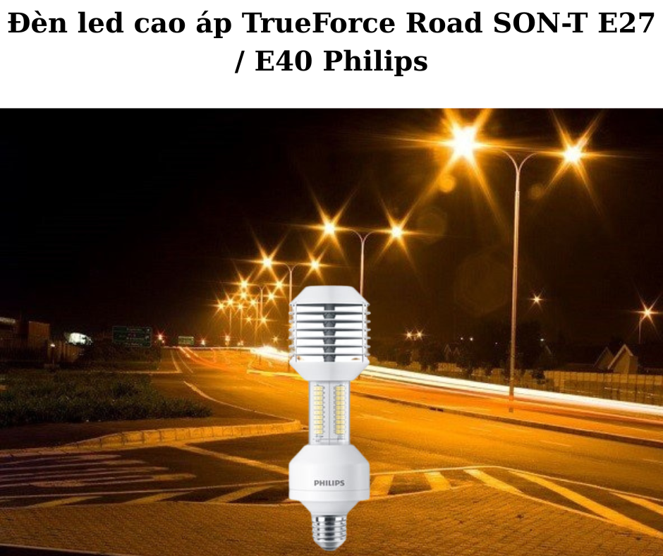 Đèn led cao áp TrueForce Road SON-T E27 / E40 Philips 4 Ứng dụng đa dạng