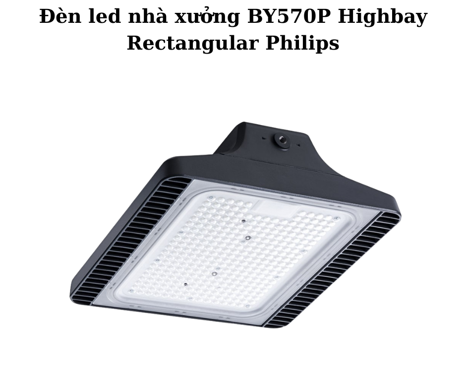 Đèn led nhà xưởng BY570P Highbay Rectangular Philips 5 Thông Số Kỹ Thuật