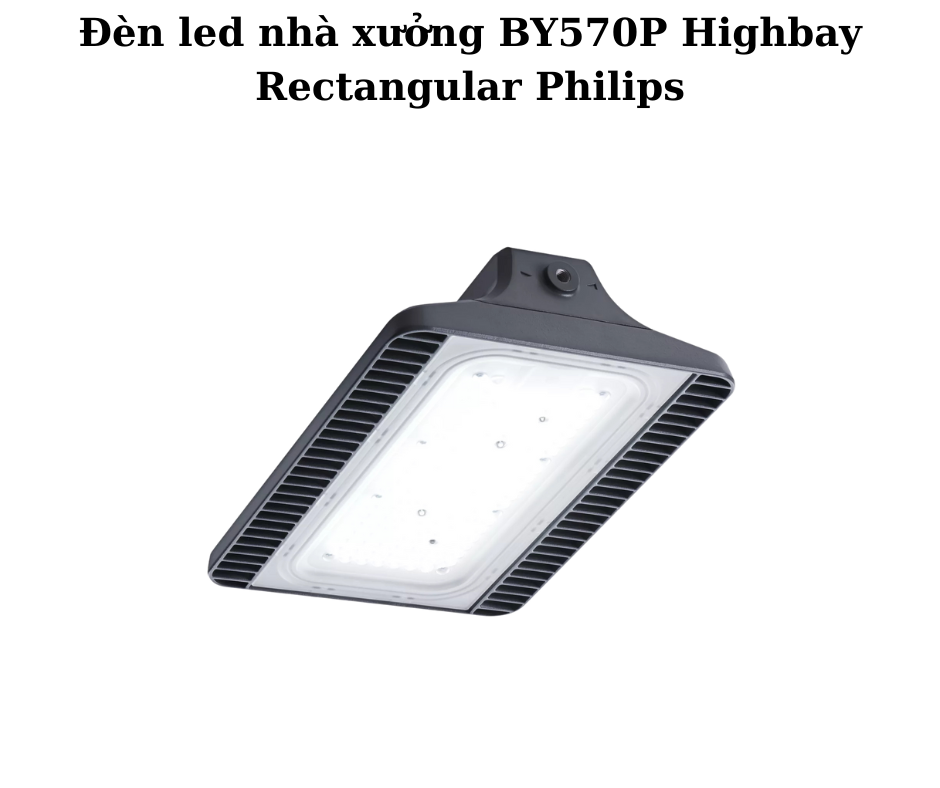 Đèn led nhà xưởng BY570P Highbay Rectangular Philips 2 Thiết Kế Hiện Đại và Chắc Chắn