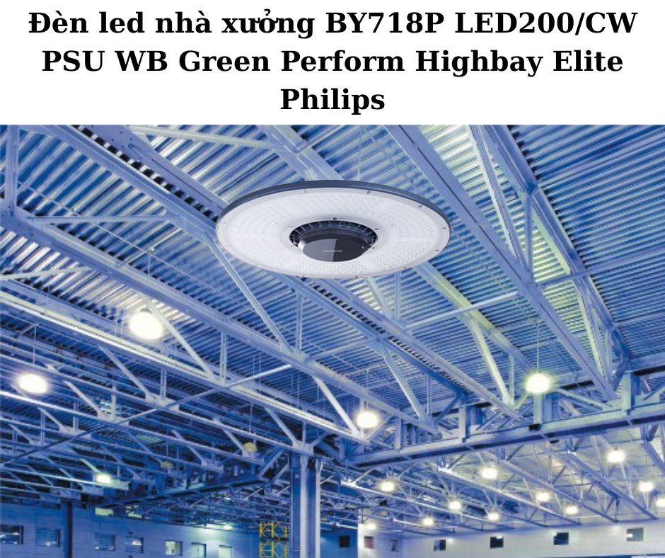 Đèn led nhà xưởng BY718P LED200/CW PSU WB Green Perform Highbay Elite Philips 4 Ứng Dụng Đa Dạng