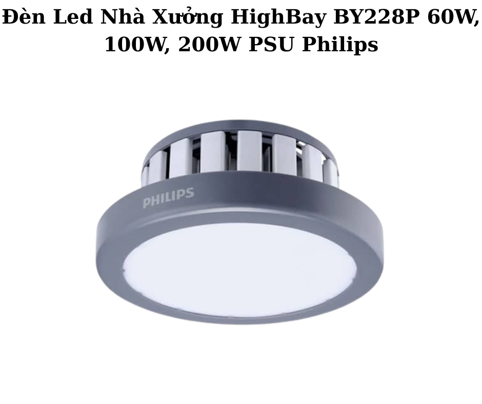 Đèn Led Nhà Xưởng HighBay BY228P 60W, 100W, 200W PSU Philips 4 thông số kỹ thuật