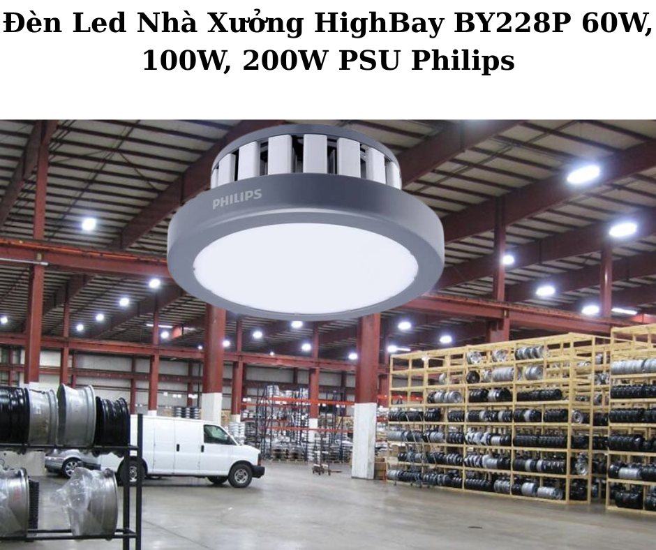 Đèn Led Nhà Xưởng HighBay BY228P 60W, 100W, 200W PSU Philips 5 Ứng dụng đa dạng
