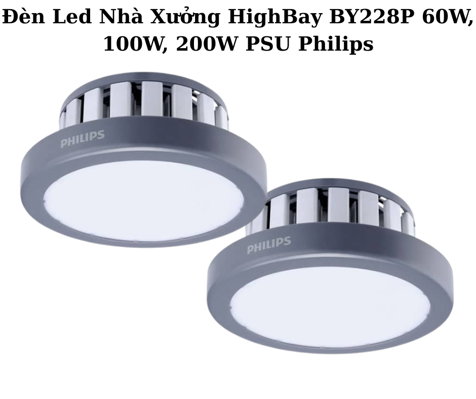 Đèn Led Nhà Xưởng HighBay BY228P 60W, 100W, 200W PSU Philips 2 Thiết Kế Hiện Đại và Chắc Chắn