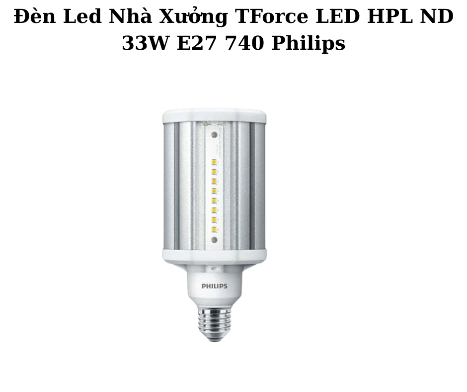 Đèn Led Nhà Xưởng TForce LED HPL ND 33W E27 740 Philips 2 Thiết Kế Hiện Đại và Chắc Chắn