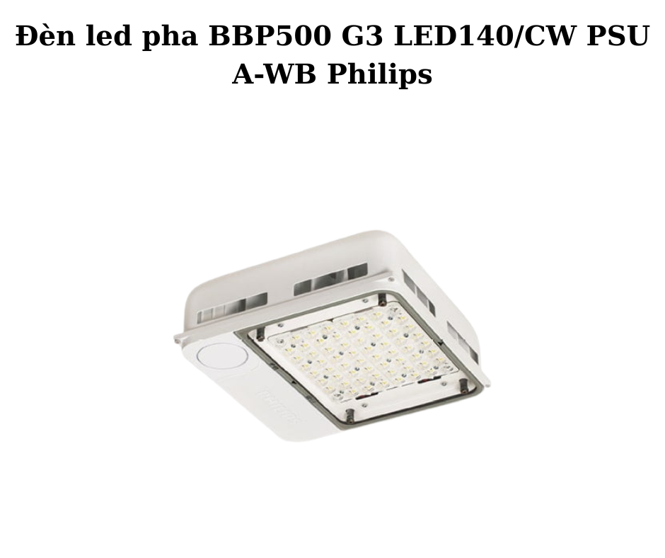 Đèn led pha BBP500 G3 LED140/CW PSU A-WB Philips 2 Thiết Kế Hiện Đại và Chắc Chắn