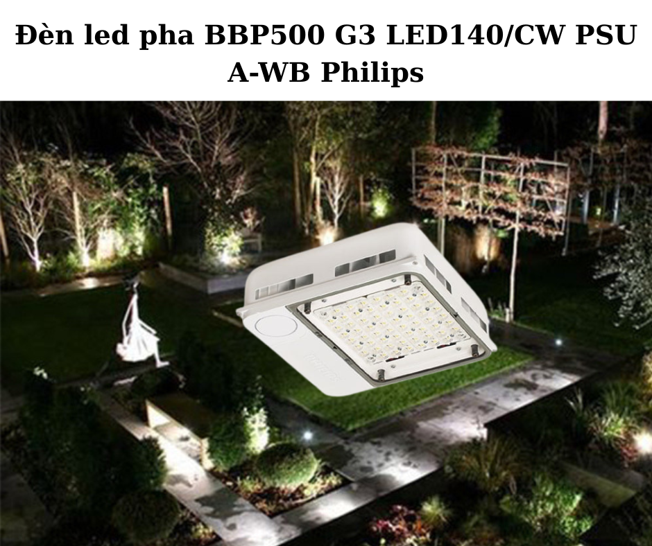 Đèn led pha BBP500 G3 LED140/CW PSU A-WB Philips 4 Ứng Dụng Đa Dạng