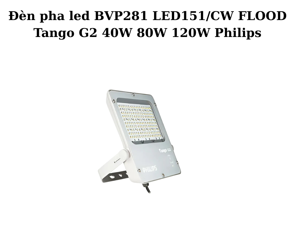 Đèn pha led BVP281 LED151/CW FLOOD Tango G2 40W 80W 120W Philips 5 Thông số kỹ thuật