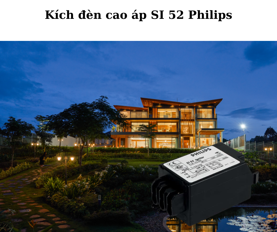 Kích đèn cao áp SI 52 Philips 4 Ứng dụng đa dạng