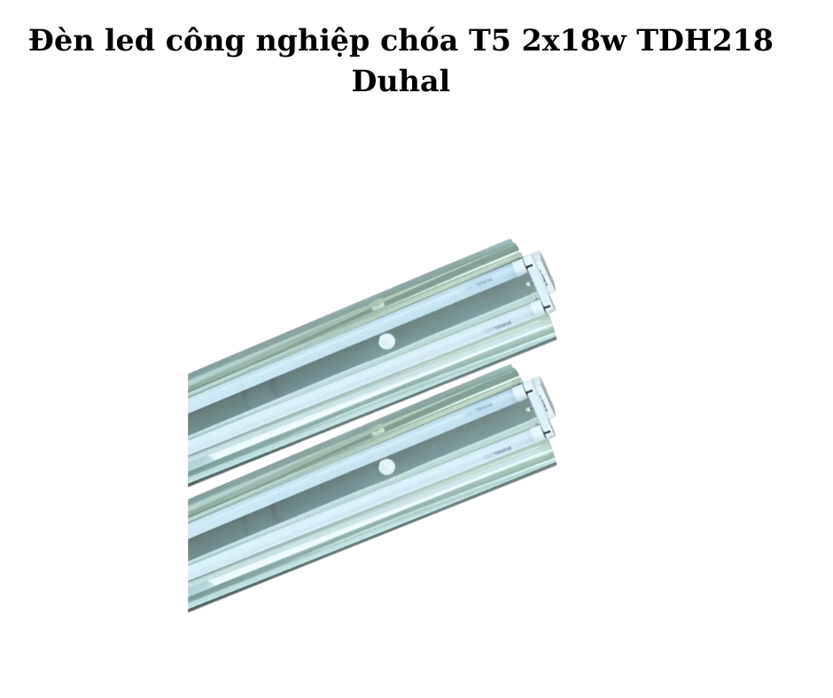 Đèn led công nghiệp chóa T5 2x18w TDH218 Duhal 2 Thiết kế hiện đại và chắc chắn