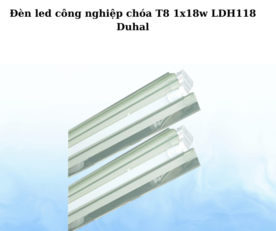 Đèn led công nghiệp chóa T8 1x18w LDH118 Duhal 2 Thiết kế hiện đại và chắc chắn