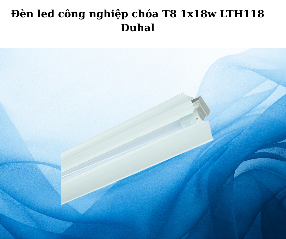 Đèn led công nghiệp chóa T8 1x18w LTH118 Duhal 5 Đèn LTH118