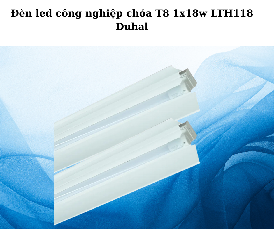 Đèn led công nghiệp chóa T8 1x18w LTH118 Duhal 2 Thiết Kế Hiện Đại Và Chắc Chắn