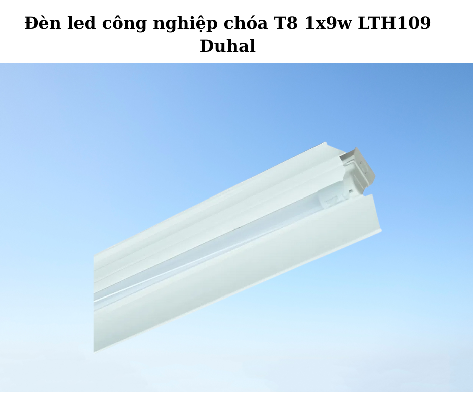 Đèn led công nghiệp chóa T8 1x9w LTH109 Duhal 2 Thiết Kế Hiện Đại Và Chắc Chắn