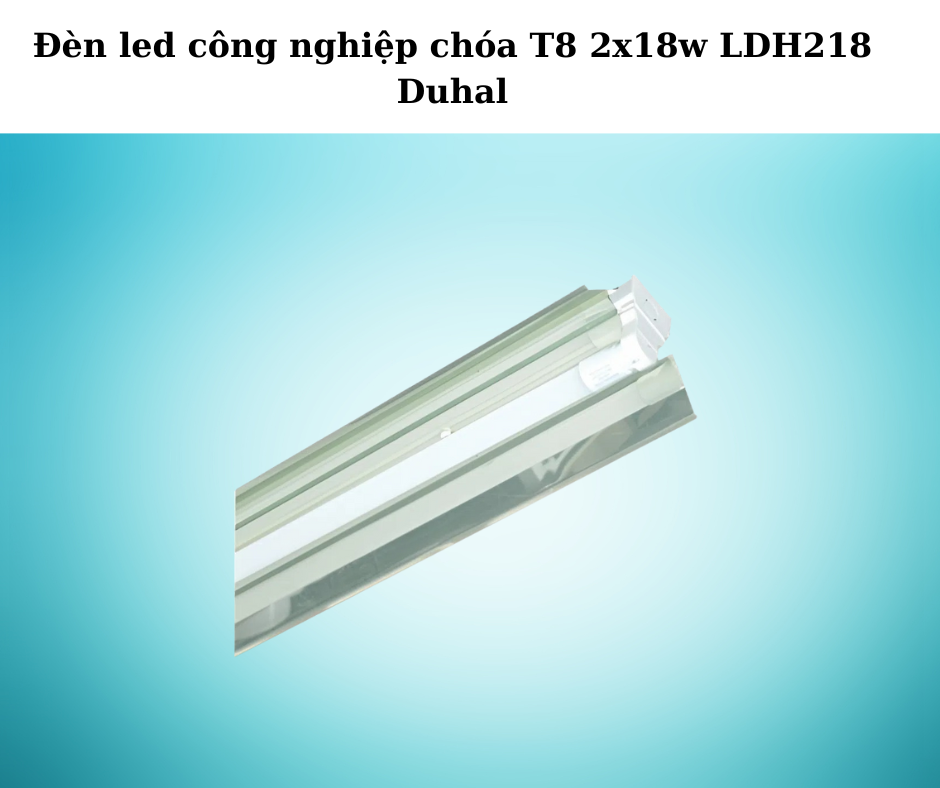 Đèn led công nghiệp chóa T8 2x18w LDH218 Duhal 5 đèn T8 2x18W LDH218 Duhal
