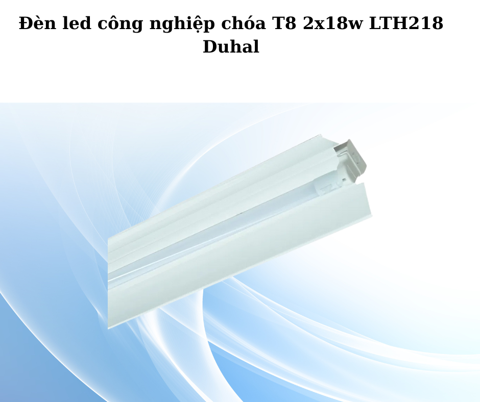 Đèn led công nghiệp chóa T8 2x18w LTH218 Duhal 5 đèn T8 2x18W LTH218 Duhal