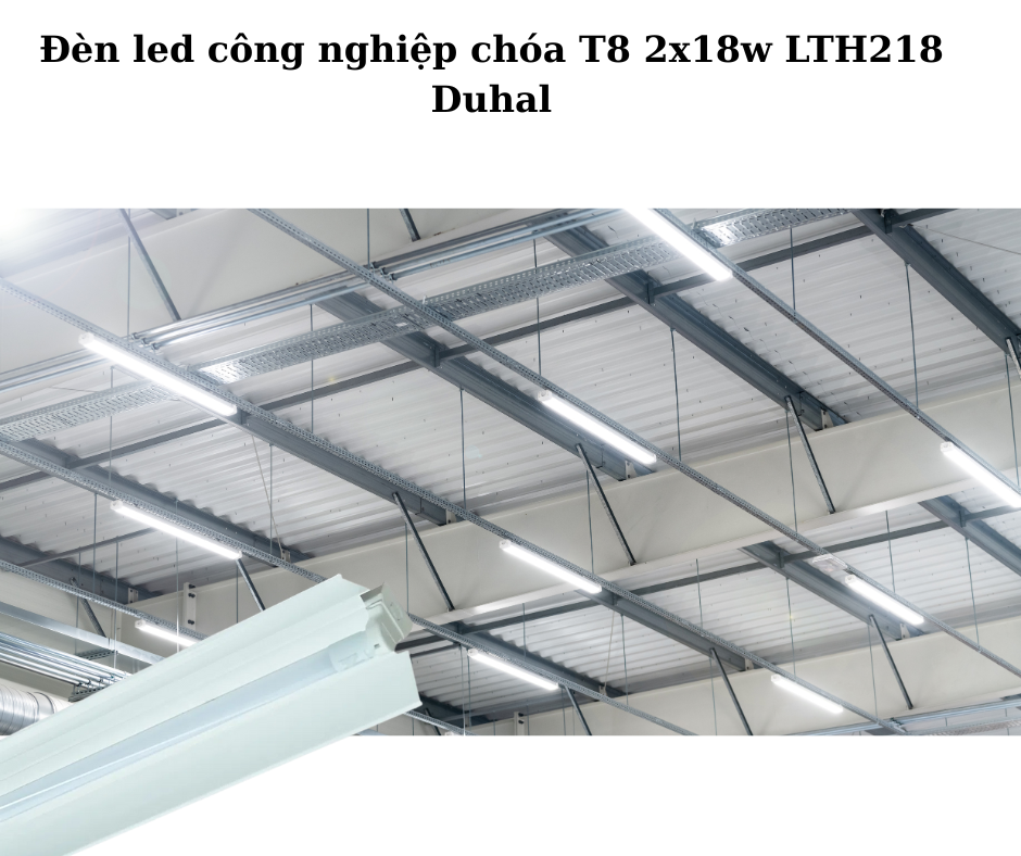 Đèn led công nghiệp chóa T8 2x18w LTH218 Duhal 4 Ứng Dụng Đa Dạng Trong Thực Tế