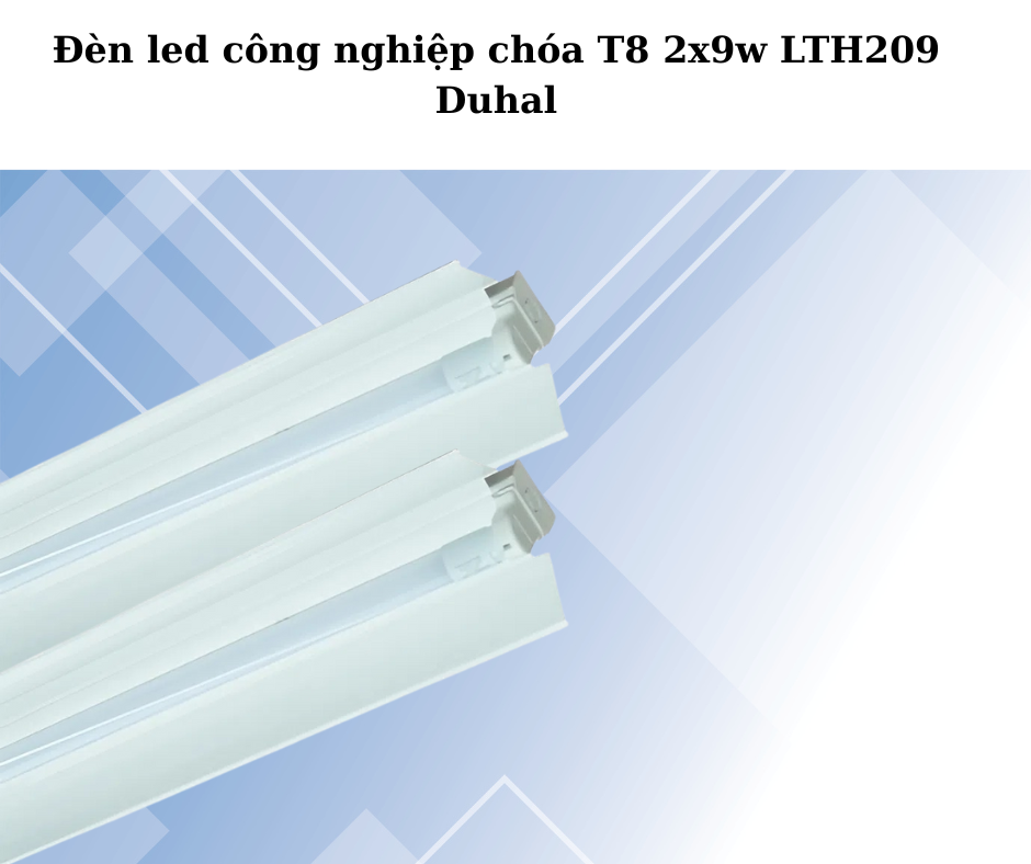 Đèn led công nghiệp chóa T8 2x9w LTH209 Duhal 2 Thiết Kế Hiện Đại Và Chắc Chắn