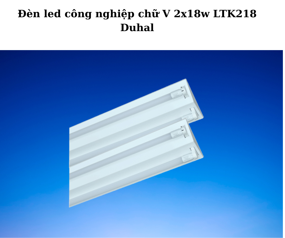 Đèn led công nghiệp chữ V 2x18w LTK218 Duhal 2 Thiết Kế Hiện Đại Và Chắc Chắn