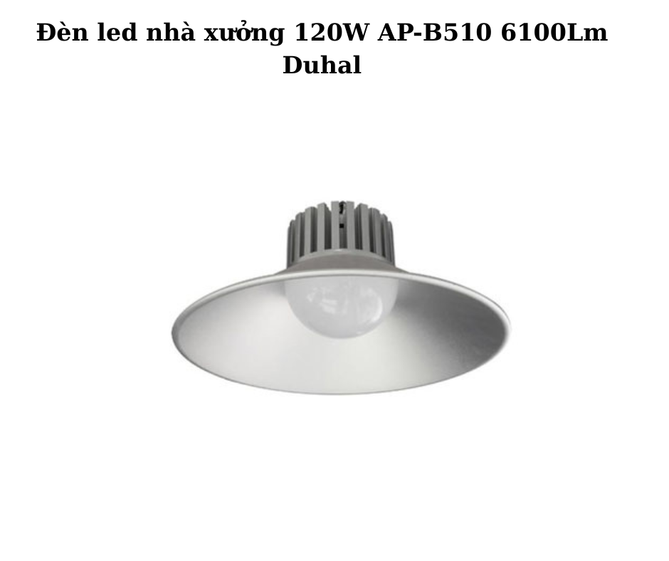 Đèn led nhà xưởng 120W AP-B510 6100Lm Duhal 5 đèn 120W AP-B510 6100Lm Duhal