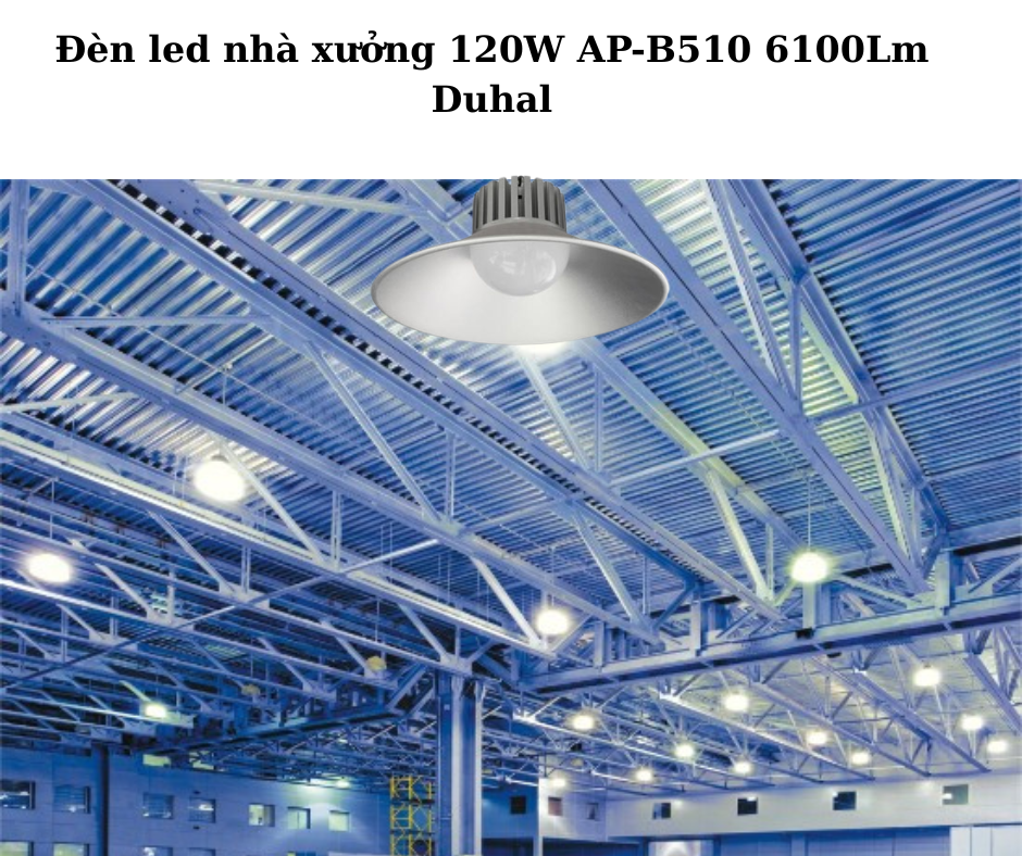 Đèn led nhà xưởng 120W AP-B510 6100Lm Duhal 4 Ứng Dụng Đa Dạng