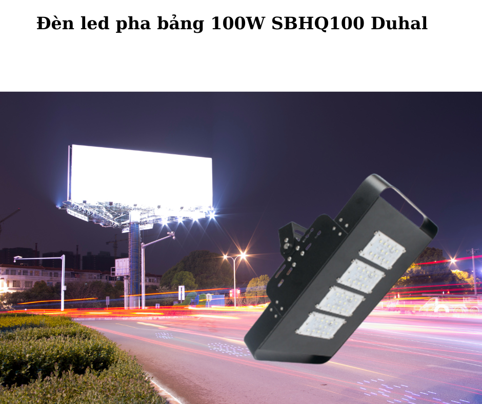Đèn led pha bảng 100W SBHQ100 Duhal 4 Ứng Dụng Đa Dạng Trong Nhiều Môi Trường