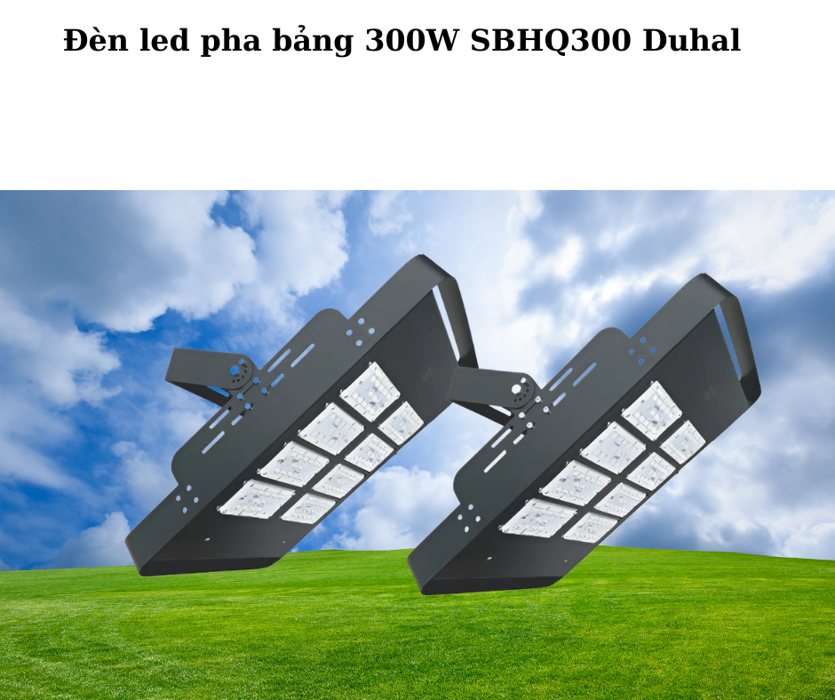 Đèn led pha bảng 300W SBHQ300 Duhal 5 Đèn led pha bảng 300W SBHQ300 Duhal
