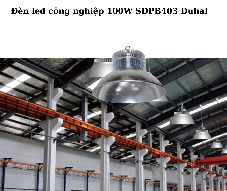 Đèn led công nghiệp 100W SDPB403 Duhal 4 Ứng dụng đa dạng