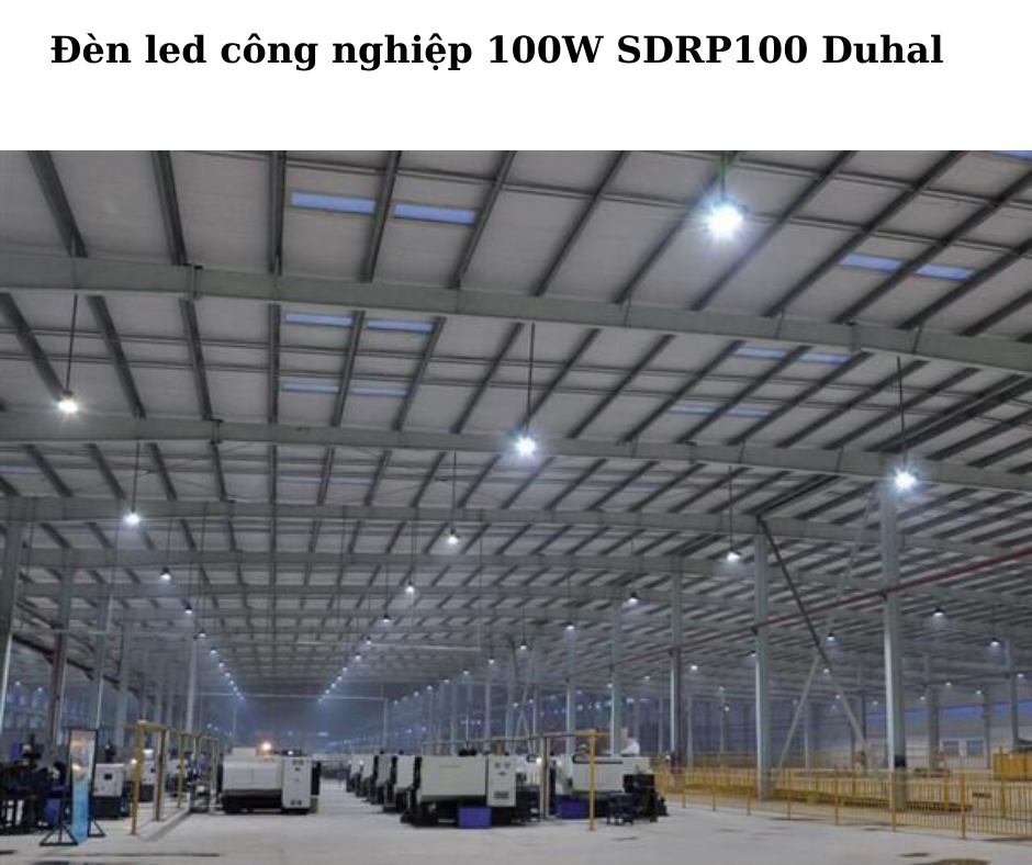 Đèn led công nghiệp 100W SDRP100 Duhal 4 Ứng dụng đa dạng trong thực tế