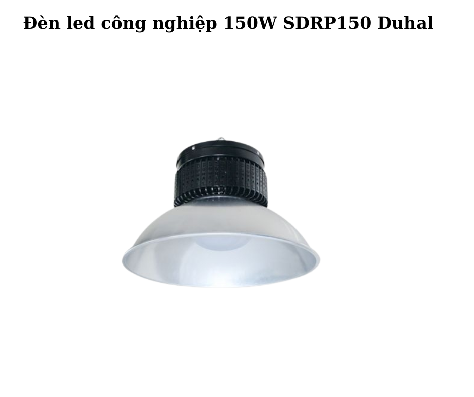Đèn led công nghiệp 150W SDRP150 Duhal 2 Thiết kế hiện đại và chắc chắn