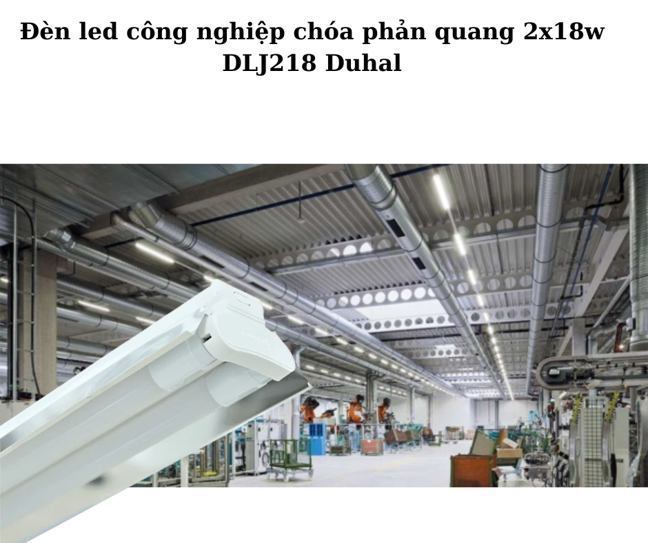 Đèn led công nghiệp chóa phản quang 2x18w DLJ218 Duhal 4 Ứng dụng đa dạng