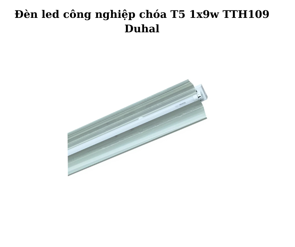 Đèn led công nghiệp chóa T5 1x9w TTH109 Duhal 2 Thiết kế hiện đại, chắc chắn