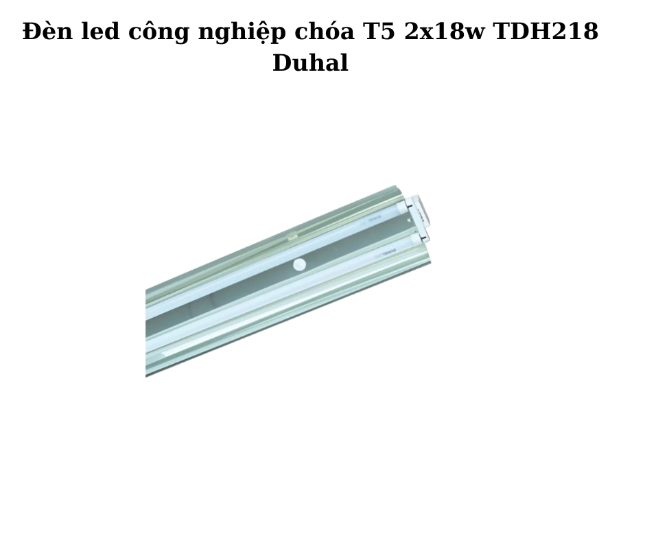 Đèn led công nghiệp chóa T5 2x18w TDH218 Duhal 5 Hướng dẫn lắp đặt và sử dụng