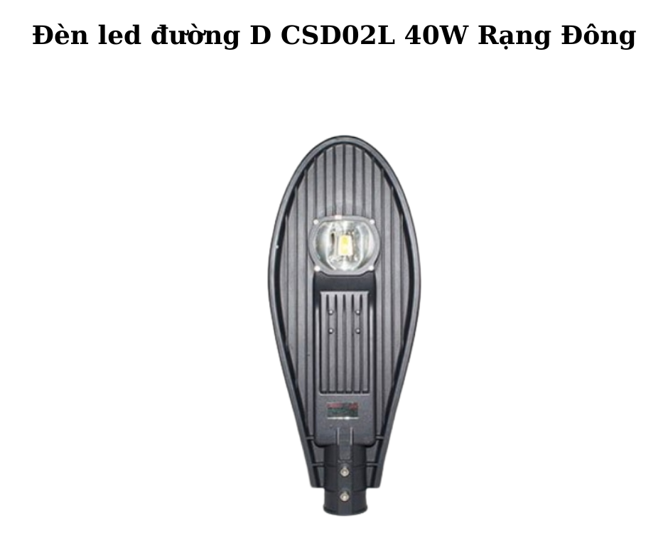 Đèn led đường D CSD02L 40W Rạng Đông 2 Thiết Kế Hiện Đại Và Chắc Chắn