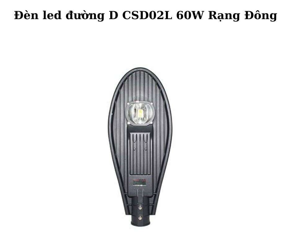 Đèn led đường D CSD02L 60W Rạng Đông 2 Thiết Kế Hiện Đại Và Chắc Chắn