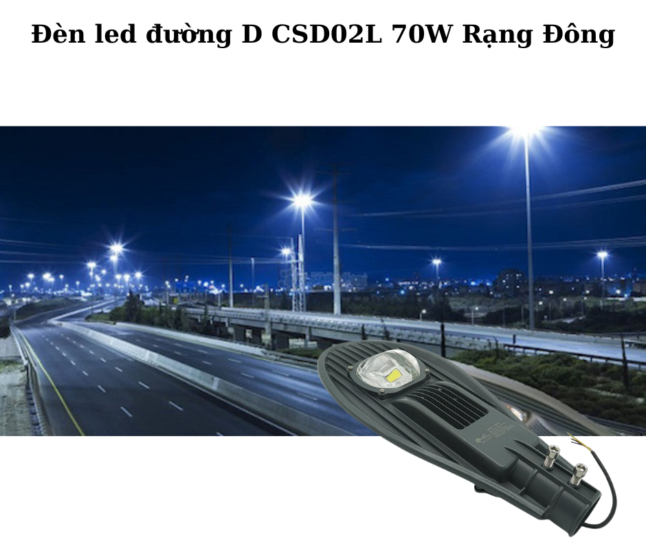 Đèn led đường D CSD02L 70W Rạng Đông 4 Ứng Dụng Đa Dạng