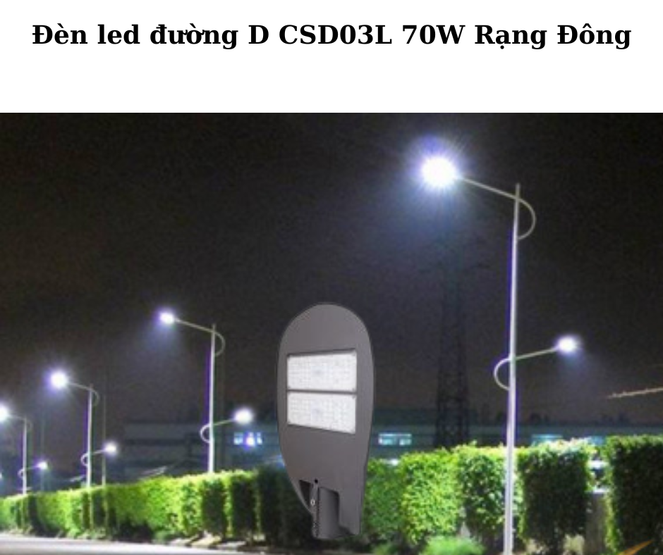 Đèn led đường D CSD03L 70W Rạng Đông 4 Ứng Dụng Đa Dạng
