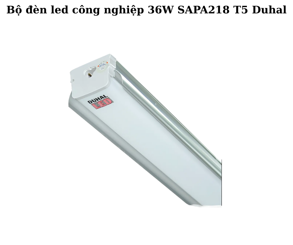 Bộ đèn led công nghiệp 36W SAPA218 T5 Duhal 5 Hướng dẫn lắp đặt và sử dụng đúng cách