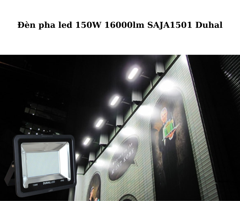 Đèn pha led 150W 16000lm SAJA1501 Duhal 4 Ứng Dụng Đa Dạng