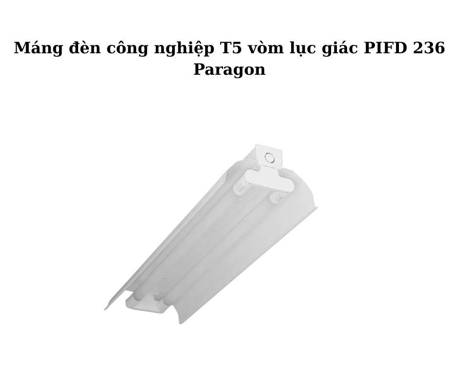 Máng đèn công nghiệp T5 vòm lục giác PIFD 236 Paragon