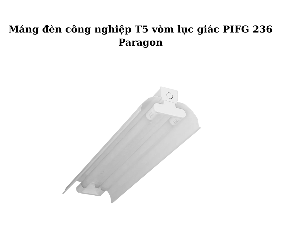 Máng đèn công nghiệp T5 vòm lục giác PIFG 236 Paragon 2 Thiết kế hiện đại